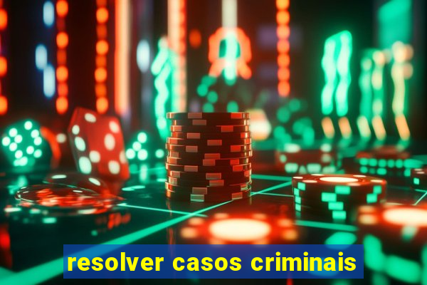 resolver casos criminais